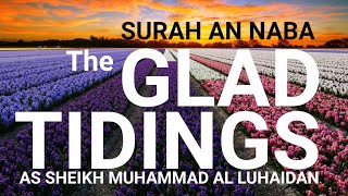Surah AN NABA(The GLAD TIDINGS) | Muhammad Al Luhaidan | English translation