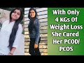 How She Cured PCOD/PCOS With Only 4 Kgs of Weight Loss ?