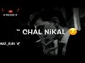 Chal nikal pehli fursat main  attitude boy shayari status  whats up attitude status  mz edit