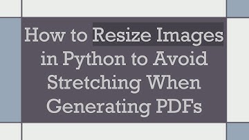 How to Resize Images in Python to Avoid Stretching When Generating PDFs
