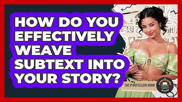 How Do You Effectively Weave Subtext Into Your Story? - The Storytellers Room