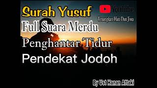 Surat Yusuf| Full Suara Merdu| Permudahnya Mencari Jodoh| By Ust Hanan Attaki