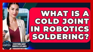 What Is A Cold Joint In Robotics Soldering? - Everything About Robotics Explained