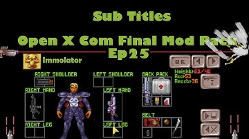 Open X Com Final Mod Pack | 25 | Subtitles