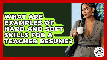 What Are Examples Of Hard And Soft Skills For A Teacher Resume? - Job Success Network