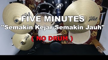 FIVE MINUTES  - Semakin Ku kejar Semakain Kau Jauh (NO SOUND DRUM)