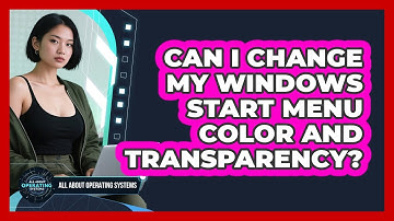 Can I Change My Windows Start Menu Color And Transparency? - All About Operating Systems
