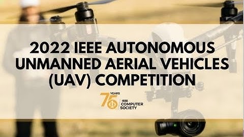 2022 IEEE Autonomous Unmanned Aerial Vehicles (UAV) Competition
