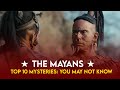 Top 10 Mysteries About The Mayans