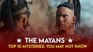 Top 10 Mysteries About The Mayans