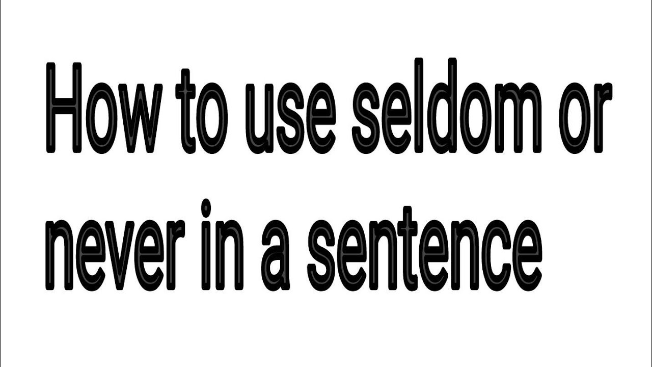 how to use seldom or never in sentence YouTube