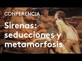 Sirenas: seducciones y metamorfosis | Carlos García Gual