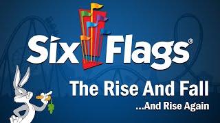 Six Flags  The Rise and Fall...And Rise Again