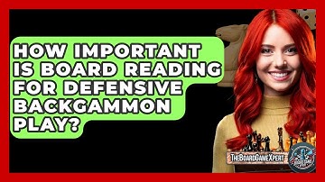 How Important Is Board Reading For Defensive Backgammon Play? - The Board Game Xpert