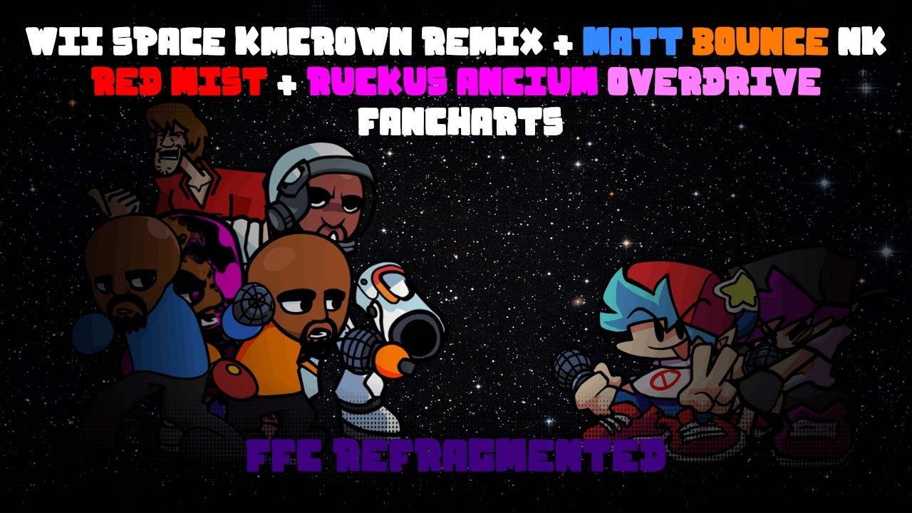 FNF Wii Space KMCrown + Matt Bounce NK + Red Mist + AO Ruckus Fancharts | FFC Refragmented READ DESC