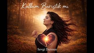 🎼 Kalbim Barıştık Mı - Sevgi Durmuş Söz & Beste: Sevgi Durmuş Düzenleme: Yapay Zeka(Suno) Destekli