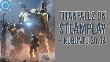 TitanFall 2 multiplayer on SteamPlay / Proton - Kubuntu 20.04