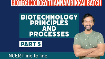 Biotechnology Principles and Processes | Part 5 | NCERT Line to Line | Thannambikkai Batch
