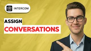 How to Assign Conversations in Intercom [2026 Full Guide]