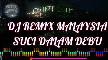 DJ SLOW REMIX MALAYSIA SUCI DALAM DEBU DJ SLOW REMIX MUSIX PALING MANTUL BOSSQ