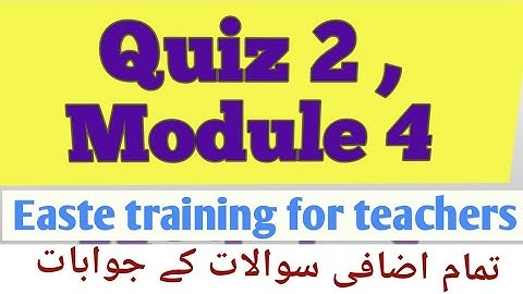 Quiz 2 | Module 4 | easte training |extra questions | #easte