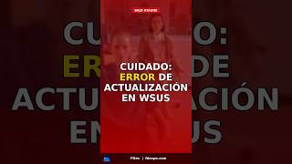 CUIDADO: Error de actualización en WSUS