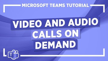 Microsoft Teams Tutorial: Video and Audio Calls on Demand
