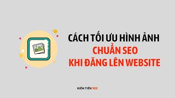 Hướng Dẫn Tối Ưu Hình Ảnh Chuẩn SEO khi đăng lên Website