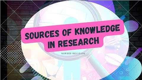 Sources of Knowledge in Research: Essential Sources & Methods for Nurses and Midwives