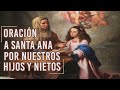 ORACION MILAGROSA A SANTA ANA POR NUESTROS HIJOS Y NIETOS