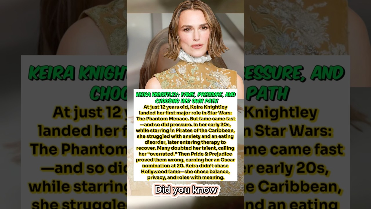 Keira Knightley: Fame, Pressure, and Choosing Her Own Path