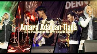 ANTARA ADA DAN TIADA (LIVE MODERN AWARDS 2026) | THE TEACHERS