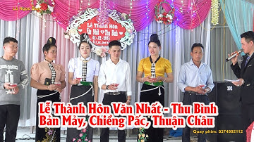 Lễ Thành Hôn Văn Nhất - Thu Bình, Bản Mảy, Chiềng Pấc, Thuận Châu, Sơn La