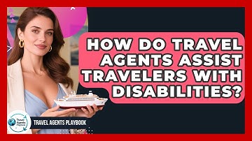 How Do Travel Agents Assist Travelers With Disabilities? - Travel Agents Playbook