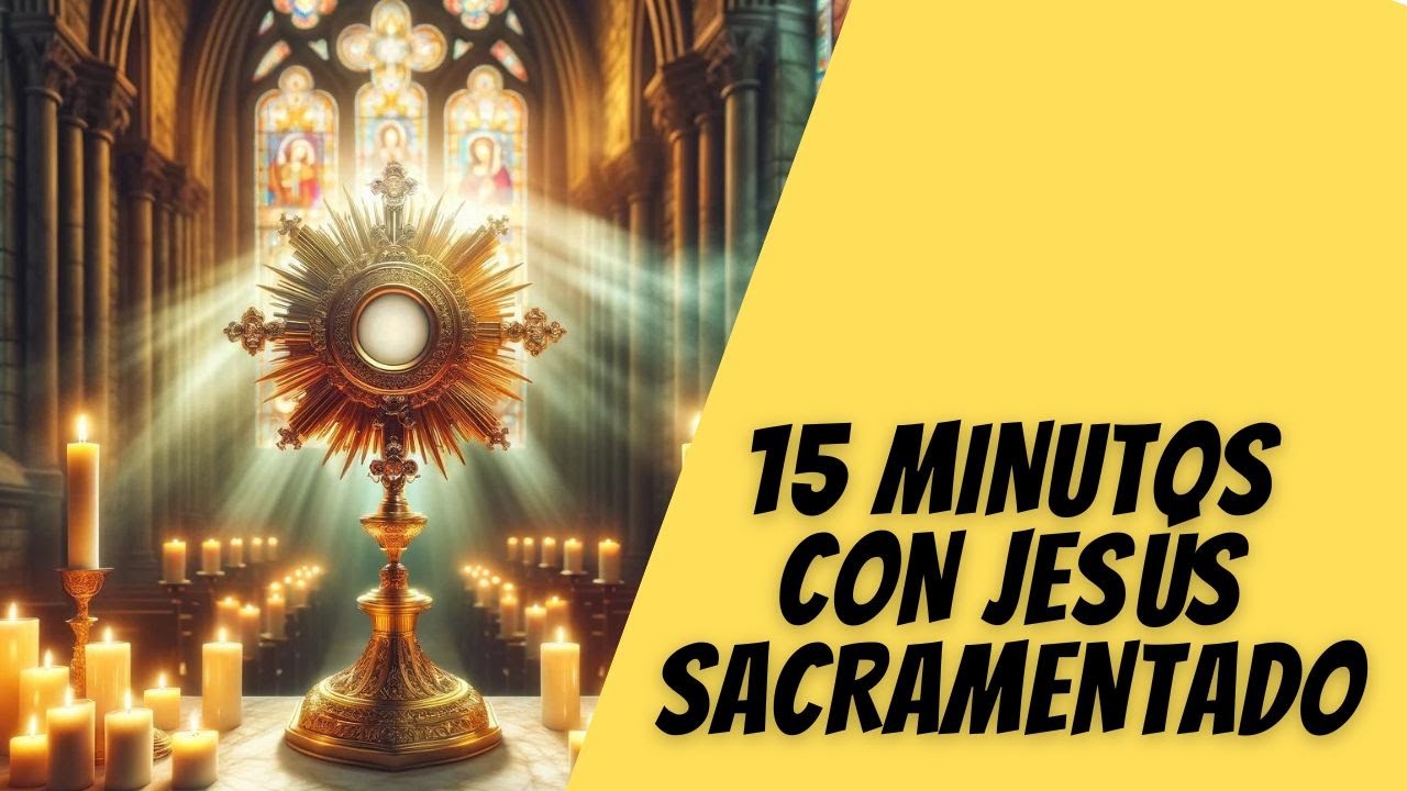 15 MINUTOS CON JESÚS 🙏 | Meditación Guíada con Jesús Sacramentado - YouTube