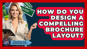 How Do You Design A Compelling Brochure Layout? - Marketing and Advertising Guru