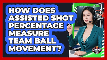 How Does Assisted Shot Percentage Measure Team Ball Movement? - Basketball Stats Central