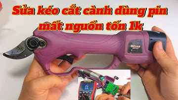 Sửa kéo cắt cành dùng pin bị mất nguồn tốn 1k