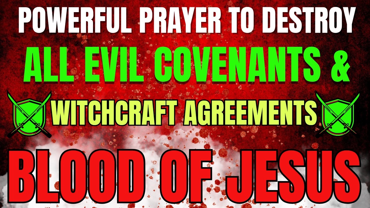 Powerful Prayer to Destroy All Evil Covenants & Witchcraft Agreements| Covered by the Blood of Jesus