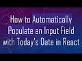 How to Automatically Populate an Input Field with Today's Date in React