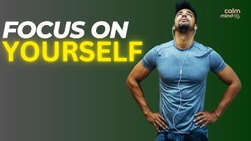 The Power of Self-Focus: How to Prioritize Yourself