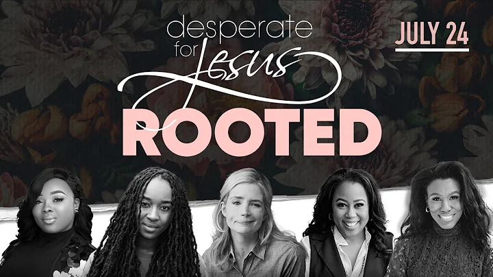 Rooted | Desperate for Jesus Women's Conference 20...