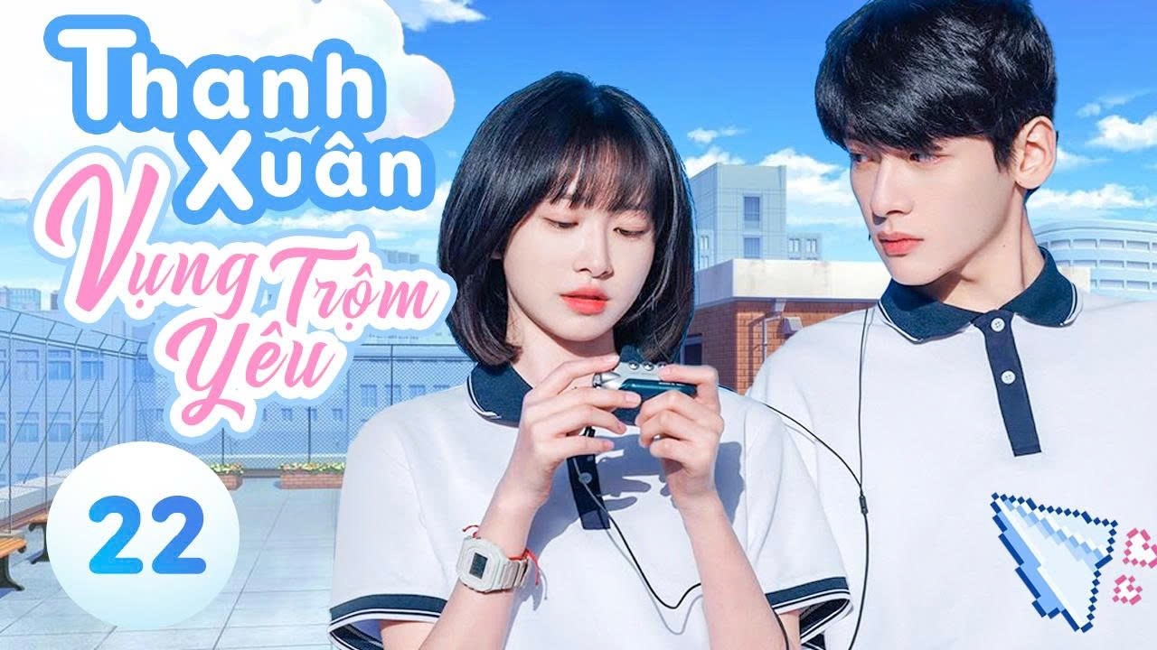 Tập 22 - Thanh xuân vụng trộm yêu | Phim thanh xuân vườn trường | Phim ngôn tình trung quốc mới 2026
