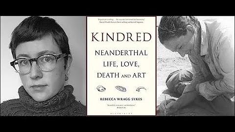 Rebecca Wragg Sykes, "Kindred: Neanderthal Life, L...