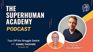 Ep. 339: Turn Off the Struggle Switch With Daniel Packard