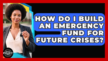 How Do I Build An Emergency Fund For Future Crises? - Black Policy Pros