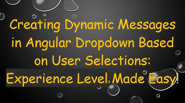 Creating Dynamic Messages in Angular Dropdown Based on User Selections: Experience Level Made Easy!