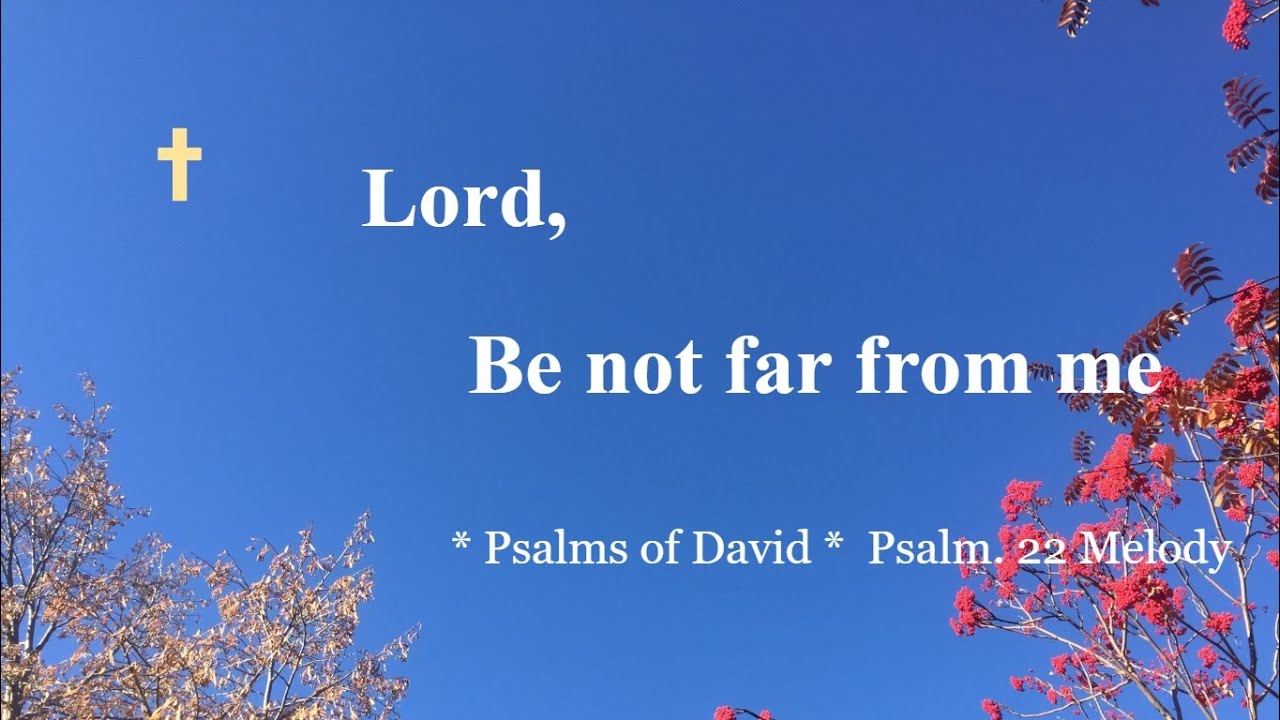 Praise and Worship Songs – Lord, Be not far from me -- Psalms of David. Psalm 22 Melody