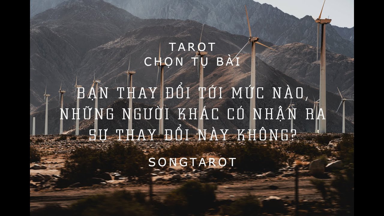 tarot: chọn tụ bài: bạn thay đổi tới mức nào & những người khác có nhận ra sự thay đổi này không?