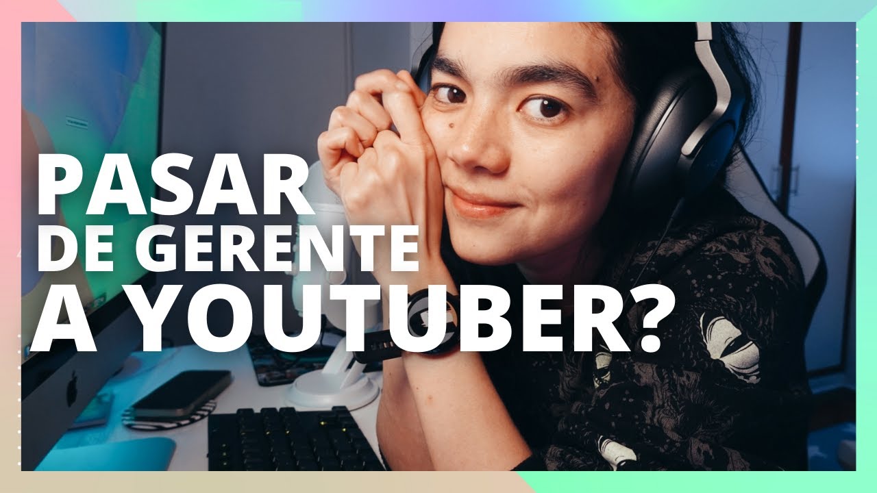DE GERENTE A YOUTUBER? CAMBIO DE VIDA